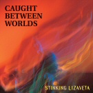 Caught Between Worlds Caught Between Worlds